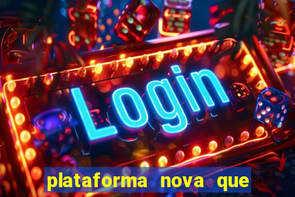 plataforma nova que ta pagando